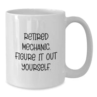 Load image into Gallery viewer, Funny Mechanic Quotes White Coffee Mug, Gifts for Men, Unique Christmas Unique Gifts from Friends, Retired Mechanic Figure It Out Yourself - Additional
