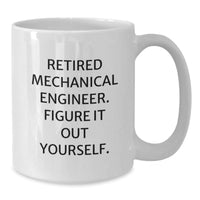 Load image into Gallery viewer, Funny Gifts from Friends for Mechanical Engineers, White Coffee Mug with Retired Mechanical Engineer Figure It Out Yourself Quote - Additional
