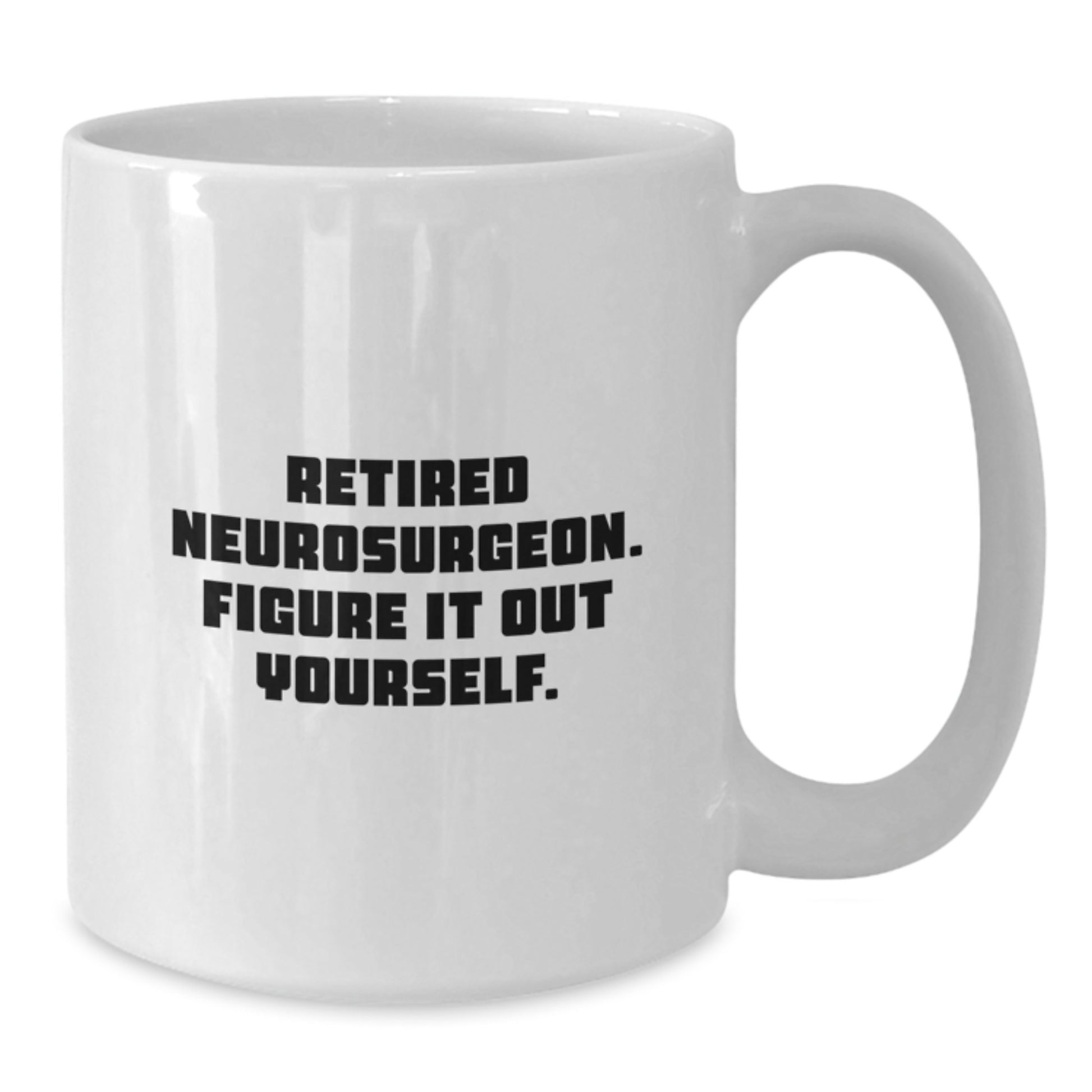 Funny Neurosurgeon Quote White Coffee Mug Gifts from Friends for Graduation Unique Mugs - Additional