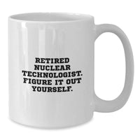 Load image into Gallery viewer, Funny Nuclear Technologist Gifts from Friends - Figure It Out Yourself White Coffee Mug, 11oz or 15oz, Ceramic, Microwave and Dishwasher Safe for Graduation - Additional
