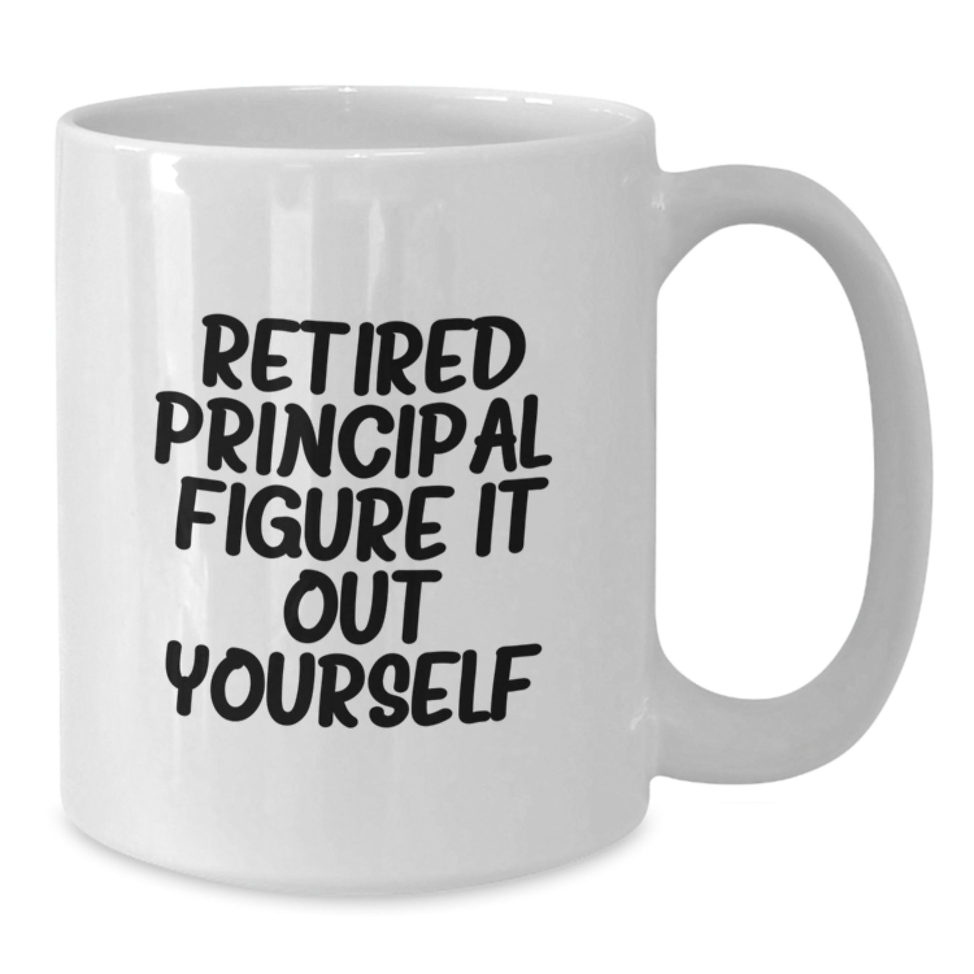 Funny Principal White Coffee Mug, Gifts for Men, Graduation Unique Gifts from Friends and Family, 'Retired Principal. Figure It Out Yourself.' - Additional