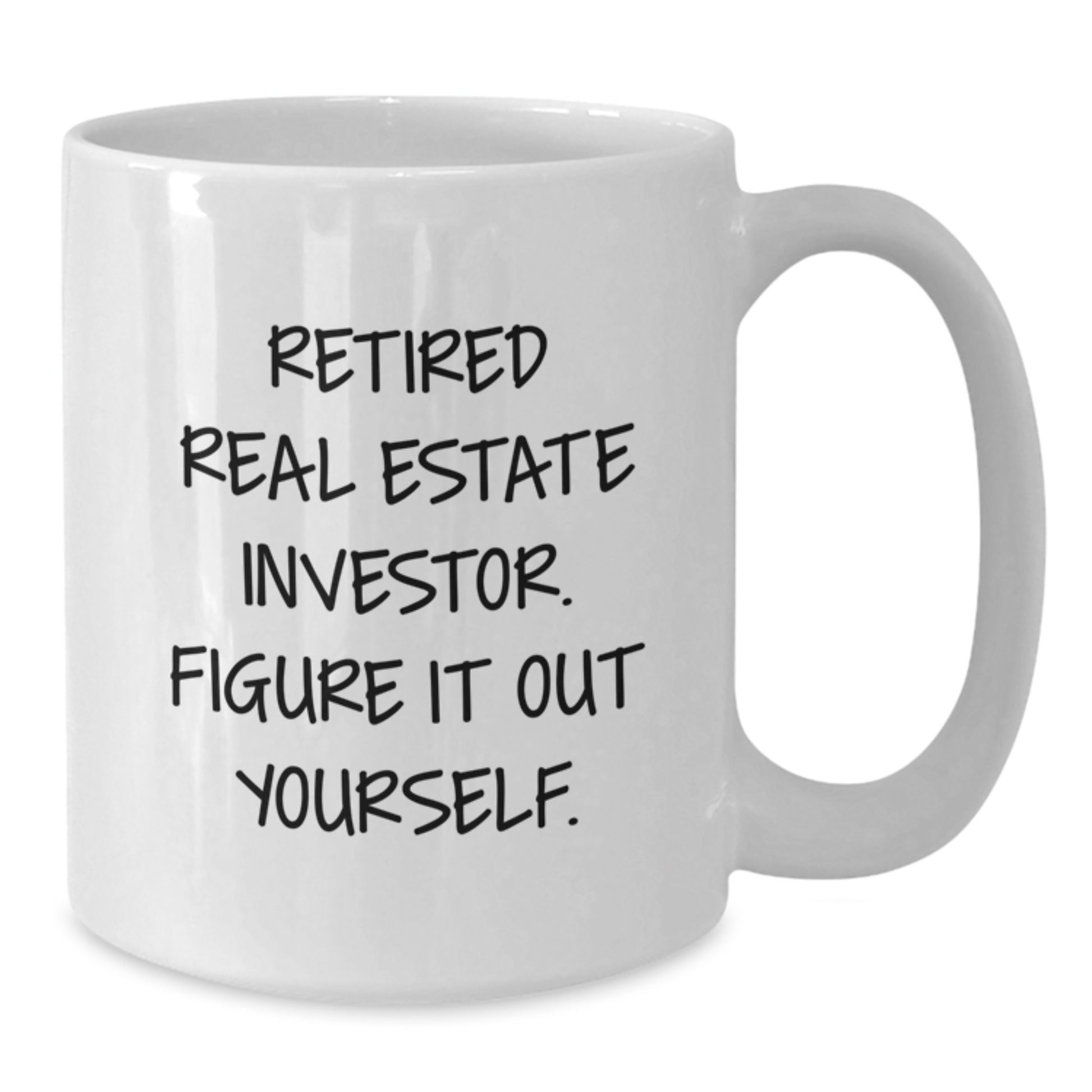 Gifts from Men for Real Estate Investor Graduation Unique Mugs - White Coffee Mug with Funny Quote 'Retired Real Estate Investor. Figure It Out Yourself.' - Additional