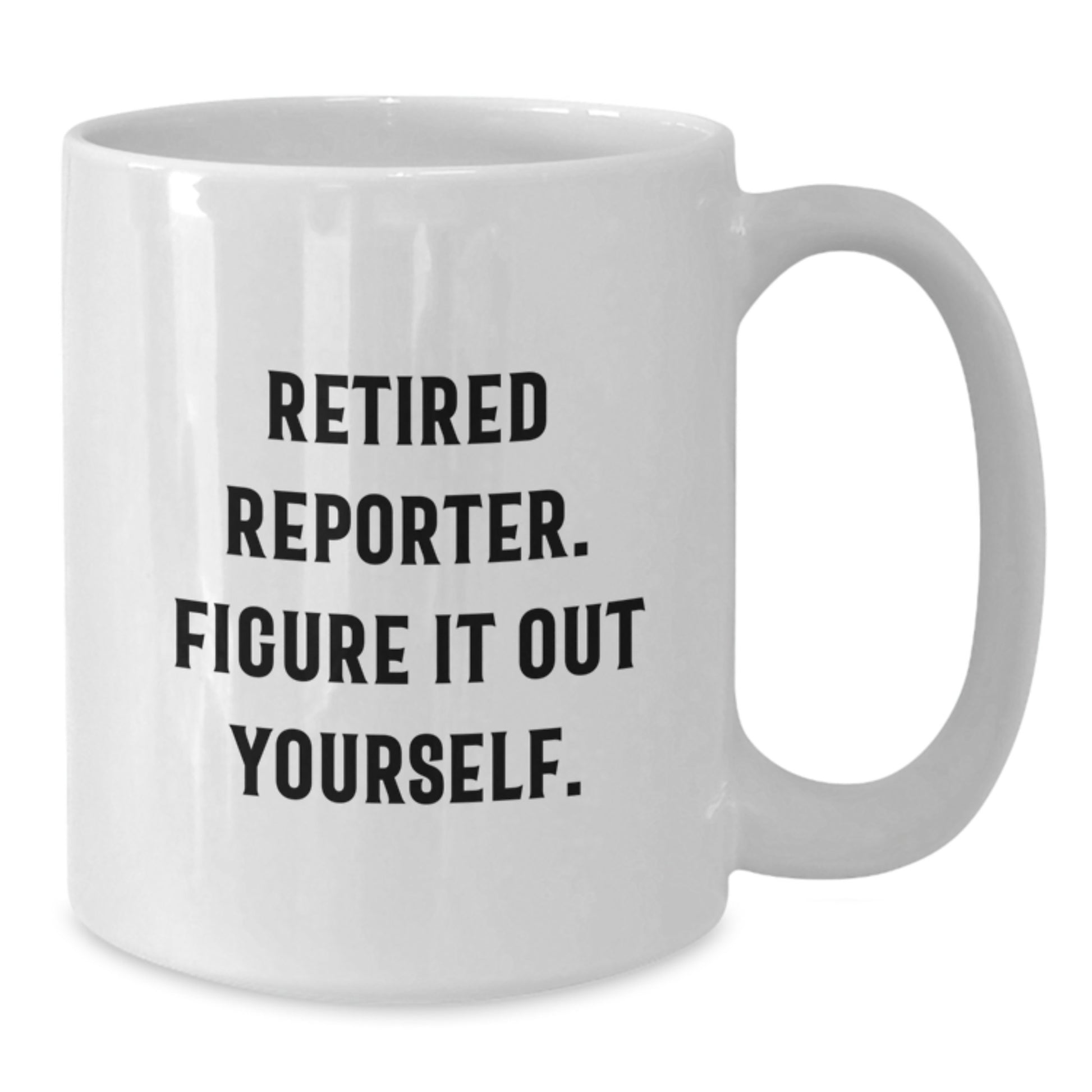 Funny Reporter Gifts for Men, Unique Valentine's Unique Gifts from Men to Reporter, 'Retired Reporter. Figure It Out Yourself.' White Coffee Mug, White Ceramic Mug - Additional