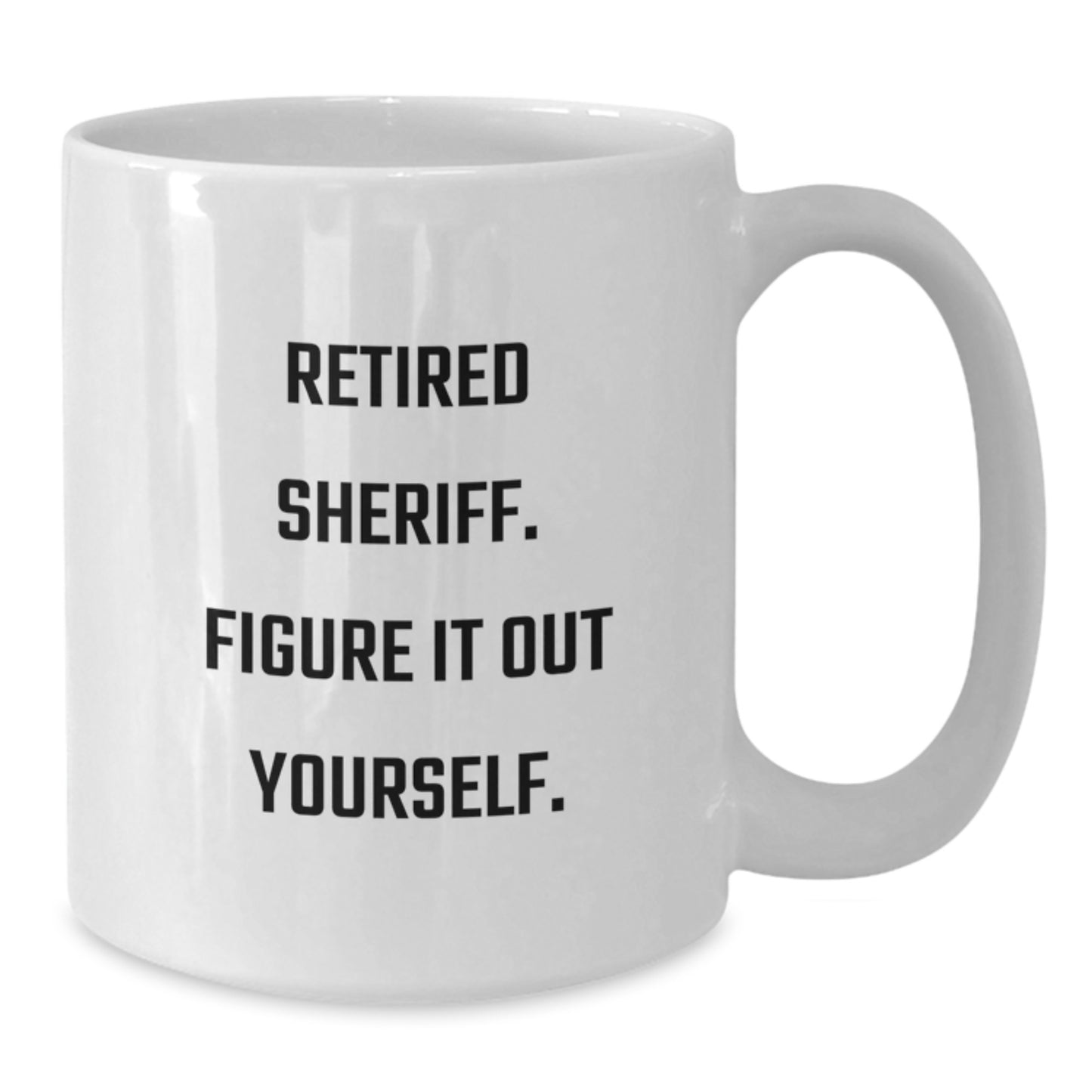 Funny Sheriff Gifts for Men from Family - White Coffee Mug, 'Figure It Out Yourself', Graduation Unique - Additional