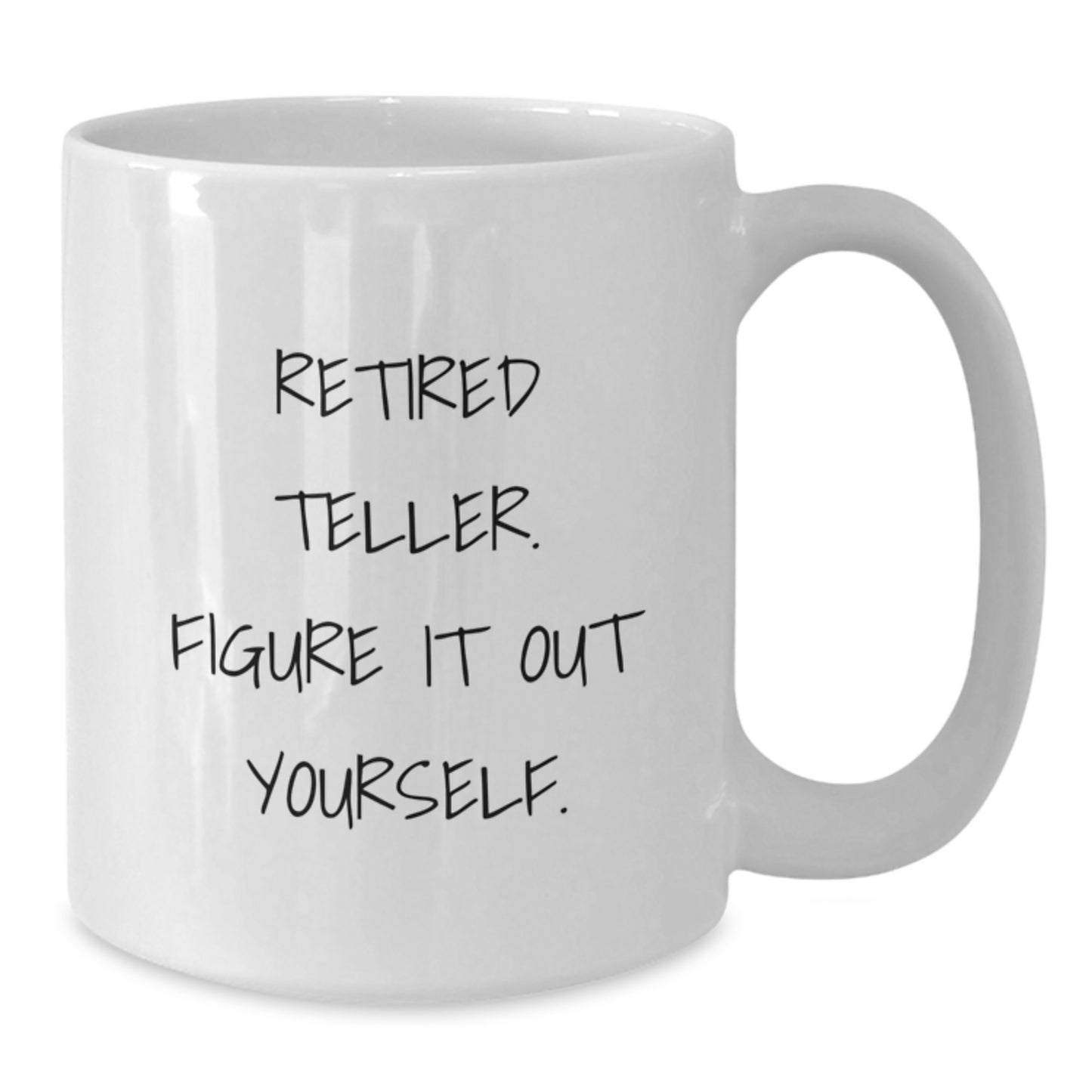 Funny Teller Gift for Men - 'Retired Teller. Figure It Out Yourself.' White Coffee Mug - Additional
