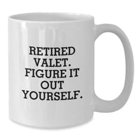 Load image into Gallery viewer, Valet Love Gifts from Friends, Funny White Coffee Mug, Retired Valet Figure It Out Yourself - Additional
