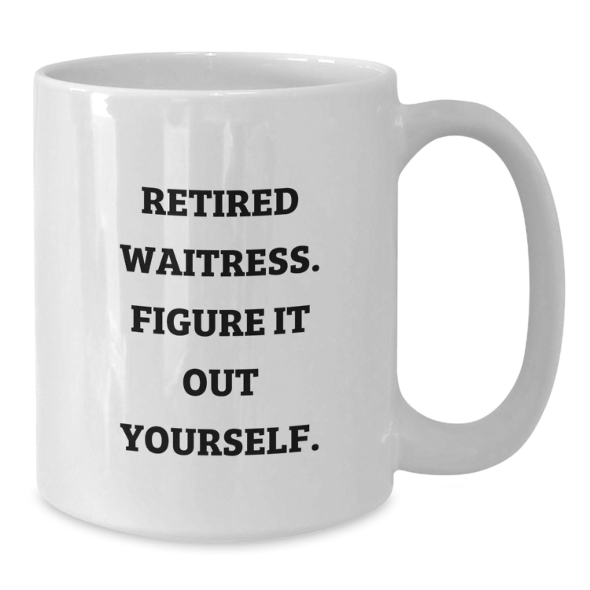 Funny Waitress Gifts from Family, Unique Graduation Unique Gifts for Waitress, White Coffee Mug with 'Retired Waitress. Figure It Out Yourself.' Quote - Additional