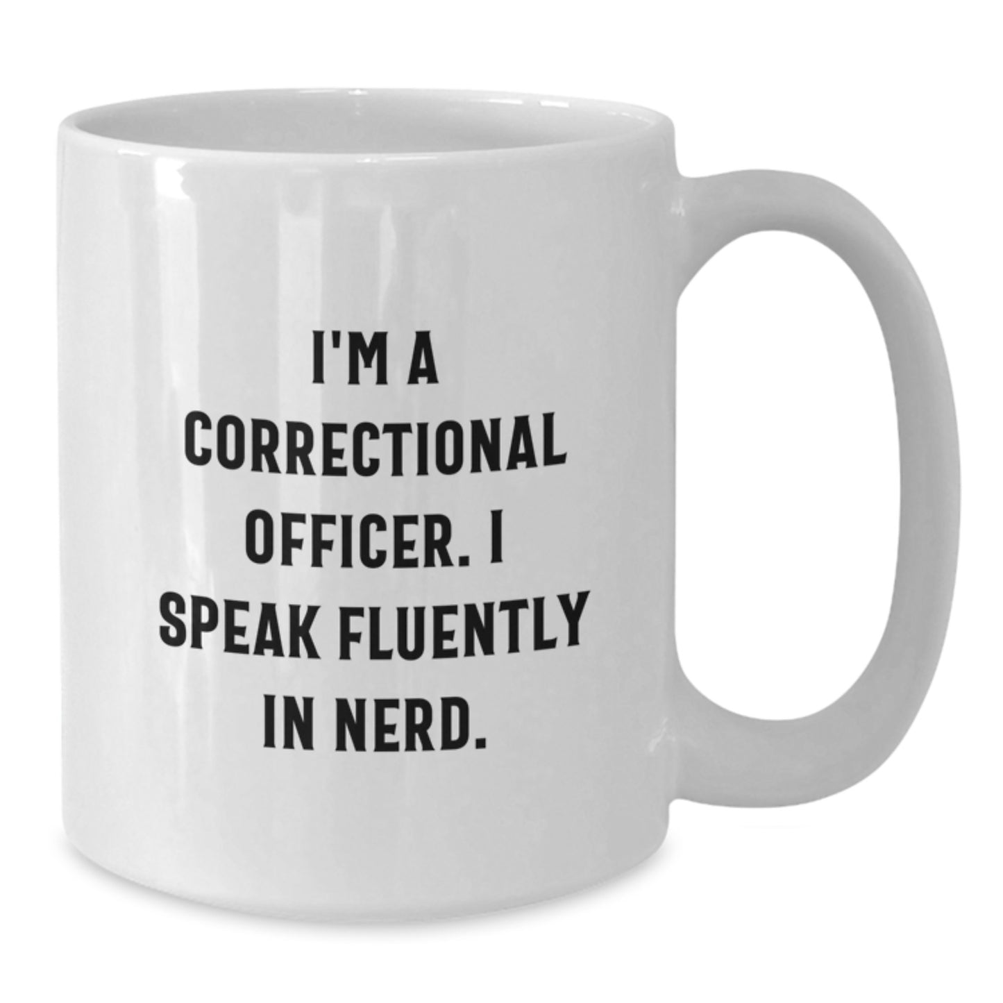 Funny Correctional Officer Gifts from Friends - I'm A Correctional Officer. I Speak Fluently In genius. White Coffee Mug for Graduation Unique Gifts - Additional