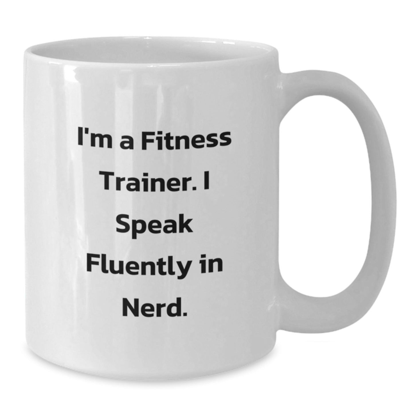 Fitness Trainer Graduation Unique Gifts from Friends, Funny White Coffee Mug, I'm A Fitness Trainer. I Speak Fluently In genius. - Additional