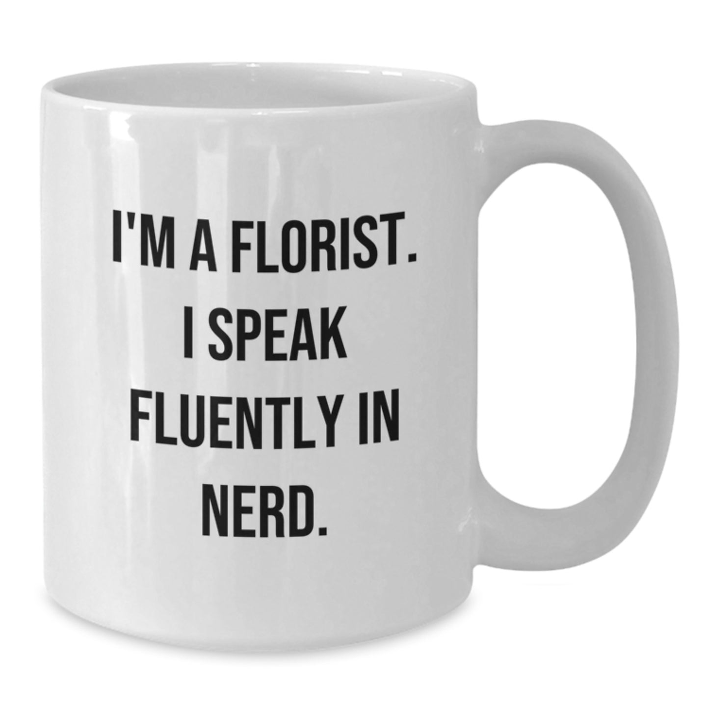 Florist Gifts for Men, Cute White Coffee Mug - I'm A Florist. I Speak Fluently In genius. Gifts from Friends to Florist - Additional