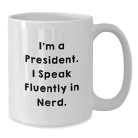 Load image into Gallery viewer, Funny President White Coffee Mug, Gifts for a President, Unique Christmas Unique Gifts from a Friend - Additional
