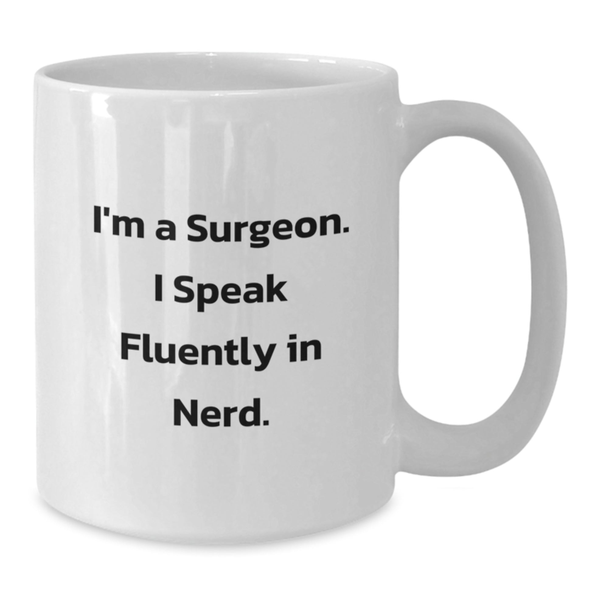 Funny Surgeon Gifts from Friends to Men - White Coffee Mug with I'm A Surgeon. I Speak Fluently In genius. - Additional