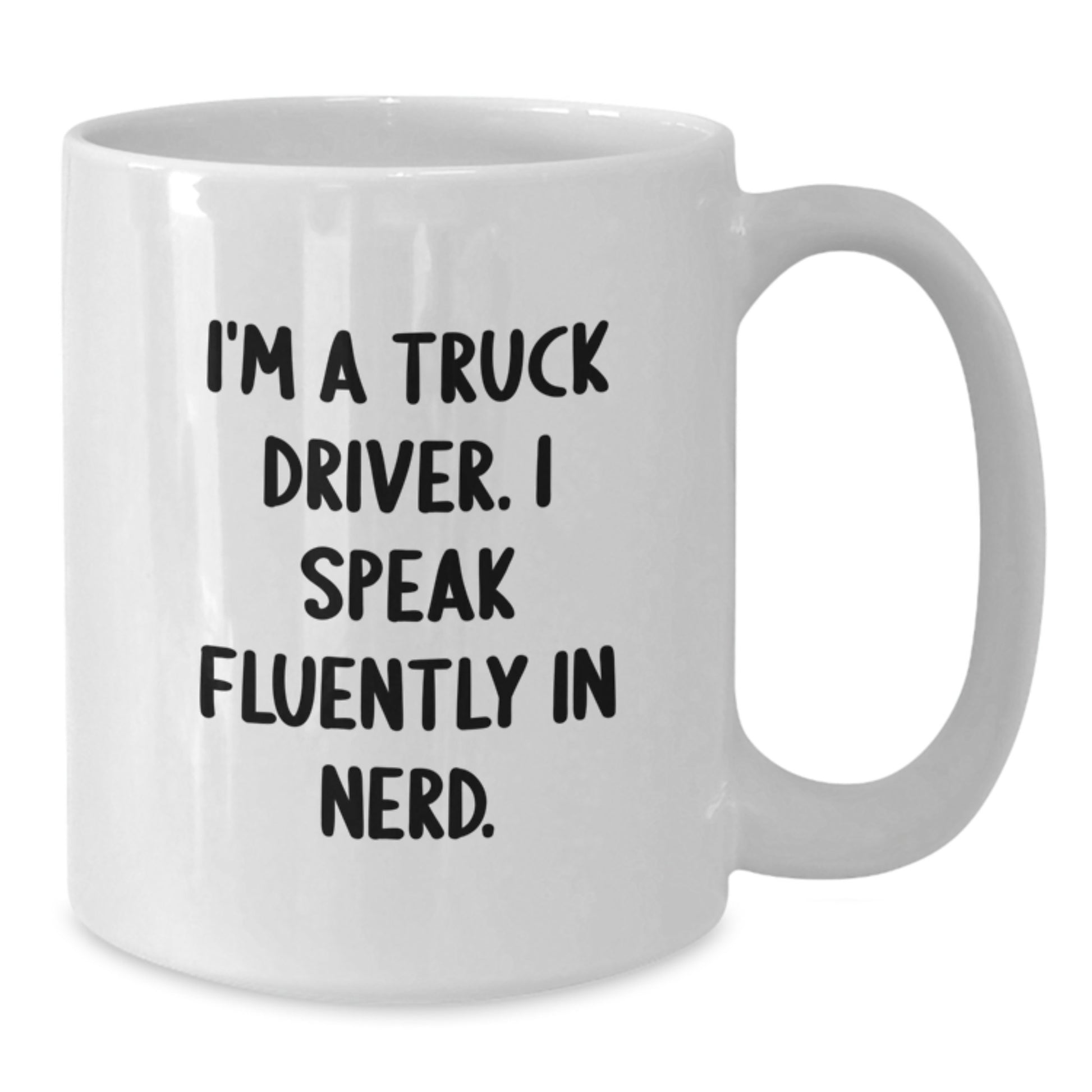 Funny Truck Driver Gifts from Men, White Coffee Mug for Graduation Unique Gifts - I'm A Truck Driver. I Speak Fluently In genius. - Additional