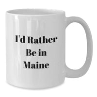 Load image into Gallery viewer, Funny Maine White Coffee Mug Gifts from Men to Women Friends and Family I'd Rather Be In Maine - Additional
