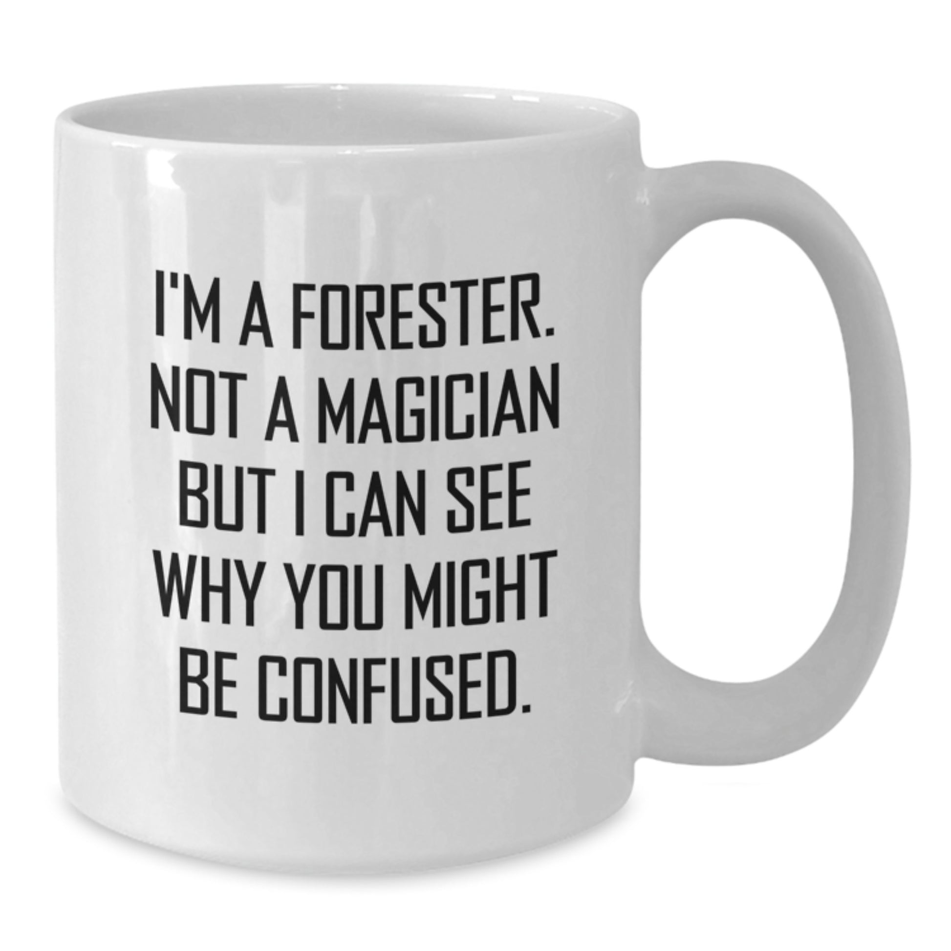 Funny Forester Gifts for Men, Unique White Coffee Mugs with I'm A Forester. Not A Magician But I Can See Why You Might Be Confused. Quote, Gifts from Friends to Family - Additional