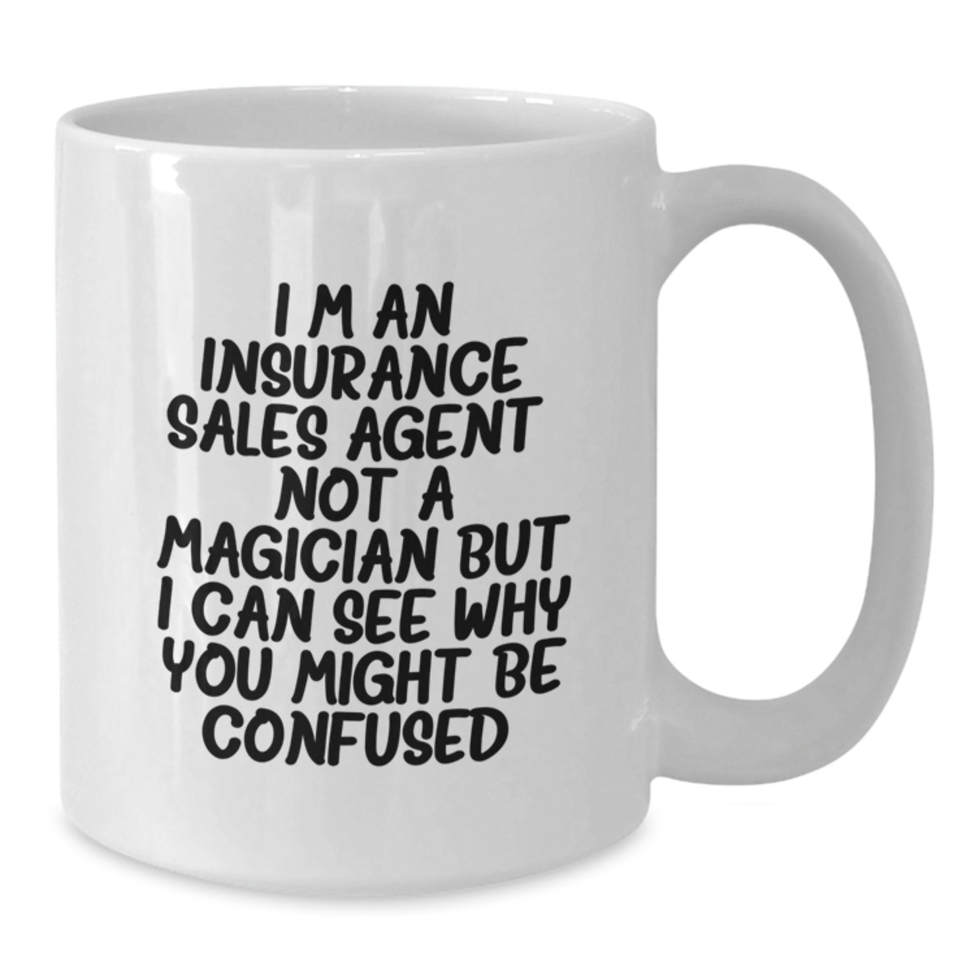 Funny Insurance Sales Agent Gifts from Friends - White Coffee Mug for Graduation Unique Gifts - Not A Magician But I Can See Why You Might Be Confused Quote - Additional