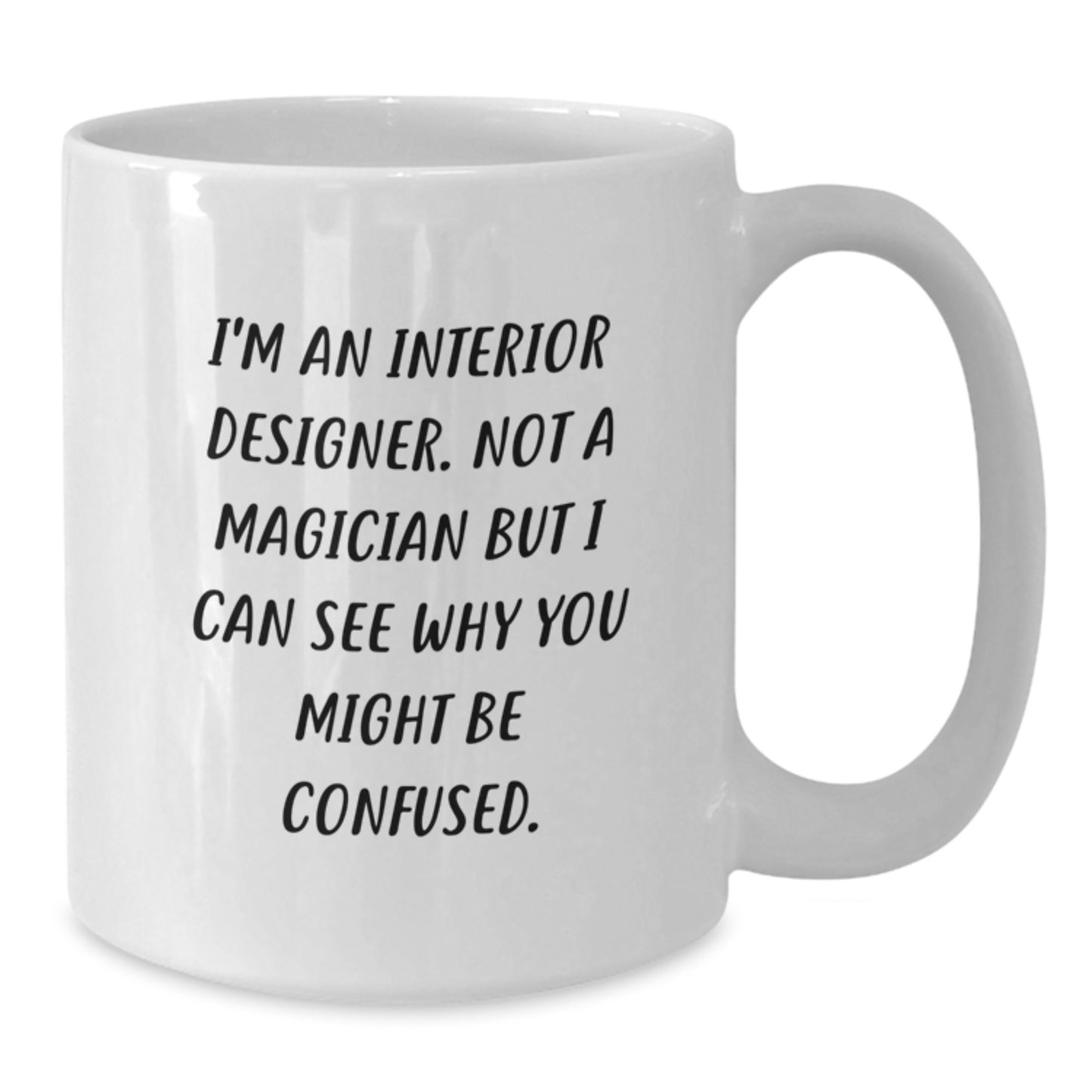 Funny Interior Designer Gifts for Graduation, White Coffee Mug - Gifts from Friends to Interior Designer, 'I'm An Interior Designer. Not A Magician ...' - Additional