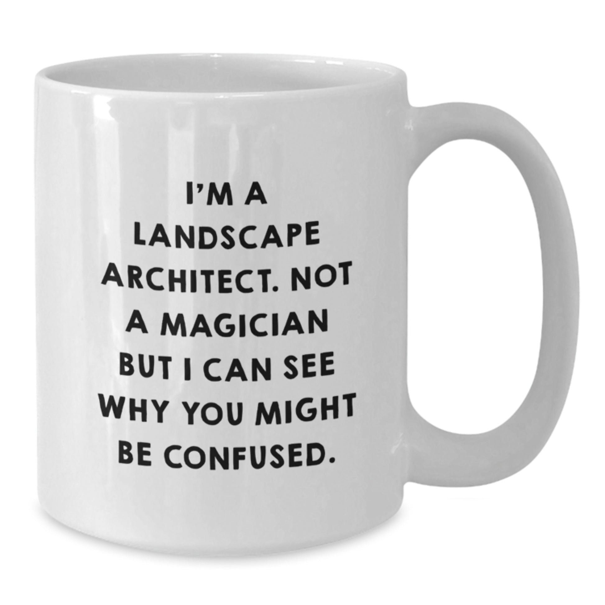 Funny Landscape Architect Gifts for Men Friends Women from Family - White Coffee Mug I'm A Landscape Architect Not A Magician But I Can See Why You Might Be Confused. - Additional