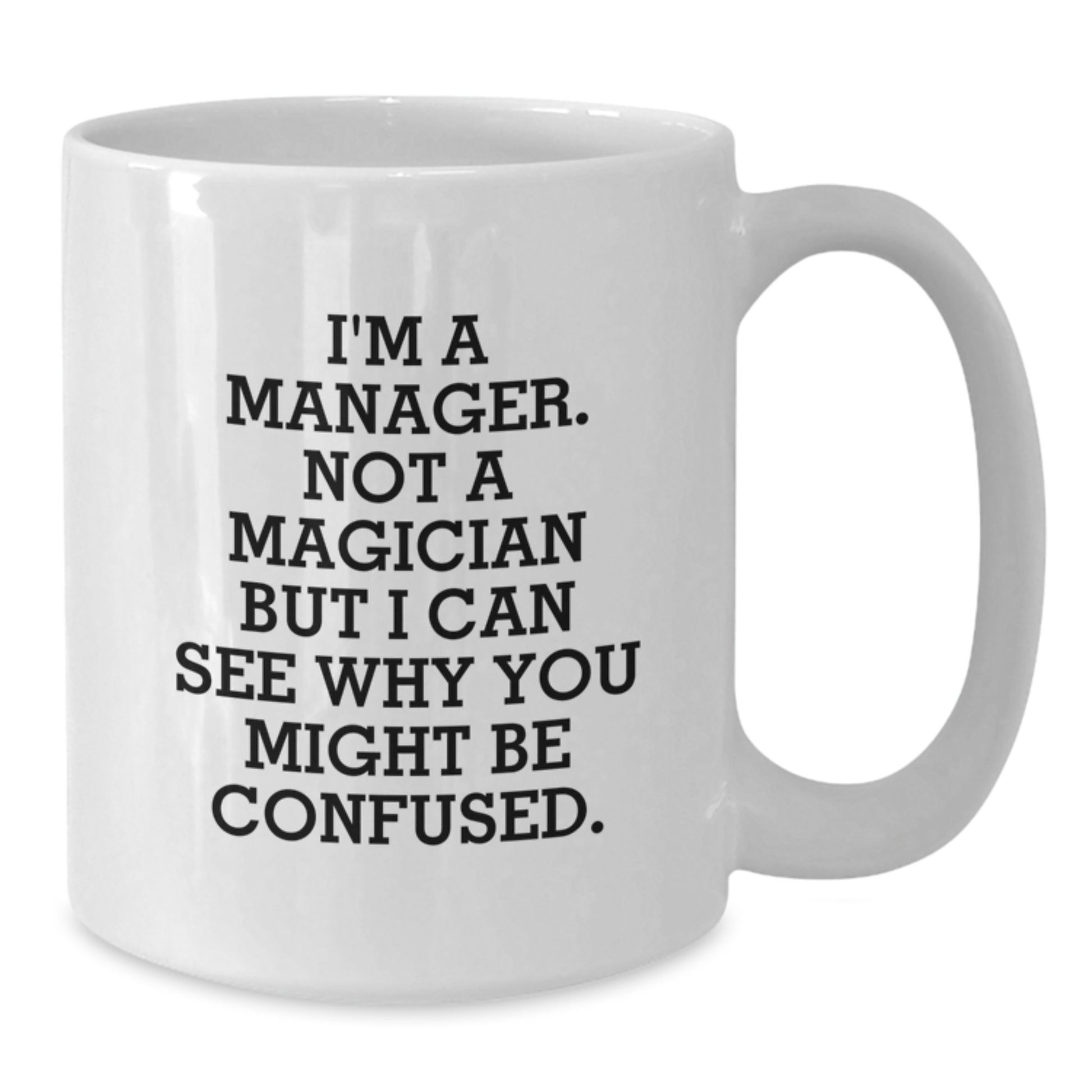 Funny Manager Gifts from Friends, White Coffee Mugs for Graduation Unique Manager, I'm A Manager. Not A Magician But I Can See Why You Might Be Confused. - Additional