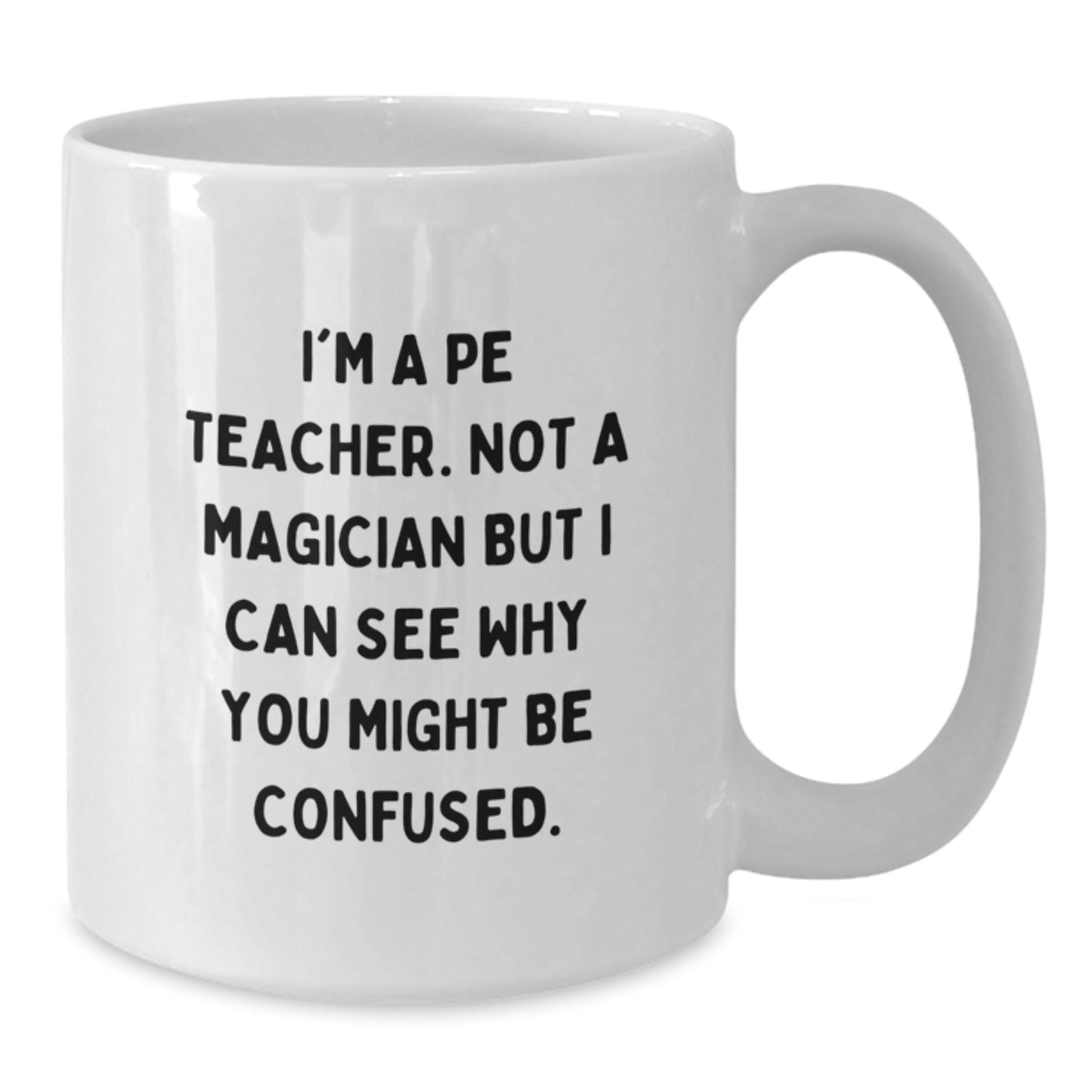 Funny Quote PE Teacher White Coffee Mug Gifts for Men Women Friends Graduation Unique - Additional