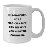 Load image into Gallery viewer, Funny Rancher Gifts White Coffee Mug I'm A Rancher Not A Magician But I Can See Why You Might Be Confused Valentine's Unique Gifts from Friends to Rancher - Additional
