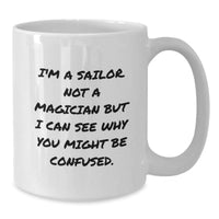 Load image into Gallery viewer, Sailor Gifts for Men from Friends - Funny White Coffee Mug with 'I'm A Sailor. Not A Magician...' - Additional
