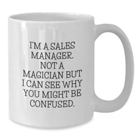Load image into Gallery viewer, Funny Sales Manager Gifts from Friends - White Coffee Mug for Birthday - &#39;I&#39;m A Sales Manager. Not A Magician...&#39; - Additional
