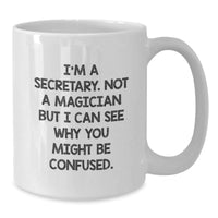 Load image into Gallery viewer, Secretary Humor Funny White Coffee Mug Gifts from Friends for Graduation - &#39;I&#39;m A Secretary. Not A Magician But I Can See Why You Might Be Confused.&#39; - Additional
