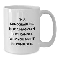 Load image into Gallery viewer, Funny Sonographer Gifts from Friends - White Coffee Mug for Graduation 'I'm A Sonographer. Not A Magician But I Can See Why You Might Be Confused.' - Additional
