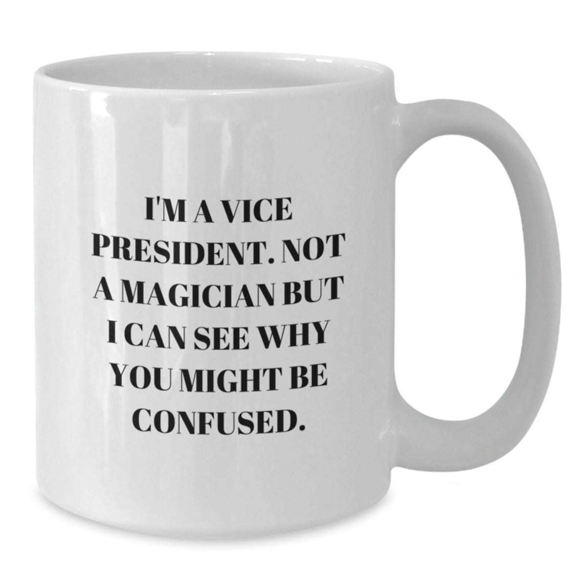 Witty Vice President Gift for Friends - Novelty Ceramic Mug - Additional