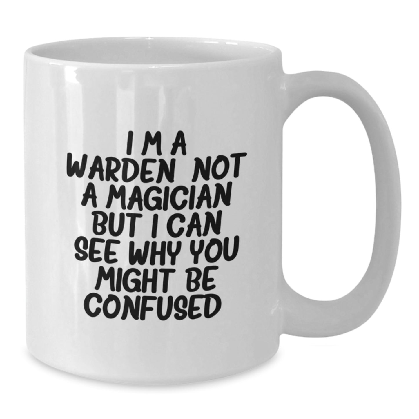Gifts from Friends for the Warden Wannabe, Funny White Coffee Mug, Not a Magician But I Can See Why You Might Be Confused, Graduation Unique Gifts - Additional