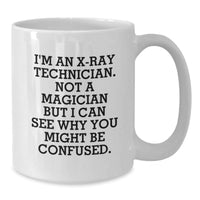 Load image into Gallery viewer, Funny X-Ray Technician Gifts from Men for X-Ray Technician Valentine's Unique White Coffee Mugs, Not A Magician But I Can See Why You Might Be Confused. - Additional
