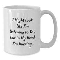 Load image into Gallery viewer, Funny Hunting Quotes White Coffee Mug, Gifts from Friends for Hunting Men, White 11oz or 15oz Ceramic, Birthday Unique Gifts - Additional
