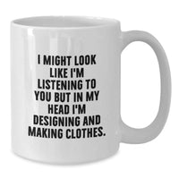Load image into Gallery viewer, Designing and Making Clothes Enthusiasts Funny Quote White Coffee Mug Gifts from Friends and Family for Birthday - Additional
