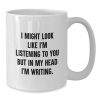 Load image into Gallery viewer, Funny Creative Writing Gifts, Gifts from Friends, Gifts for Creative Writing Enthusiasts, I Might Look Like I&#39;m Listening To You But In My Head I&#39;m Writing. White Coffee Mug, Birthday Unique Gifts - Additional
