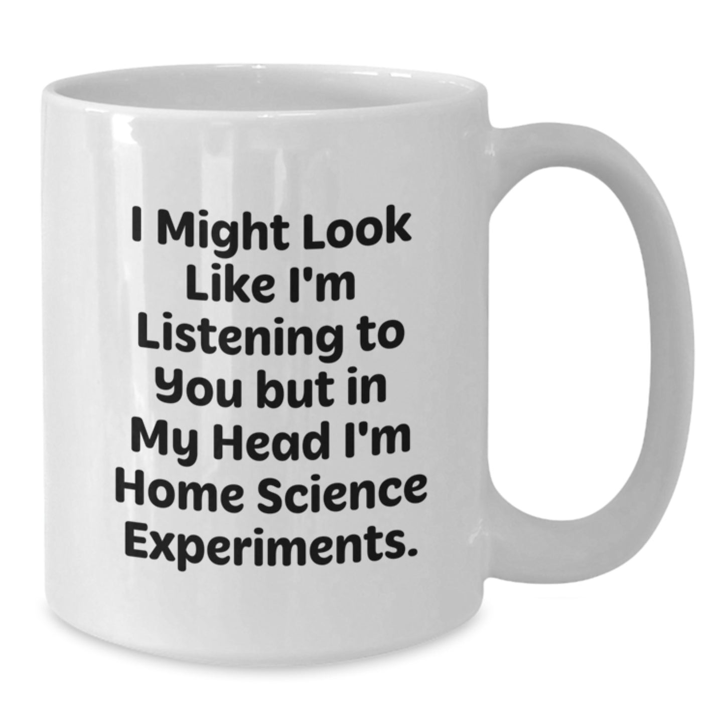 Home Science Experiments Gifts for Him Funny Quote White Coffee Mug - Perfect Valentine's Unique Gift - Additional