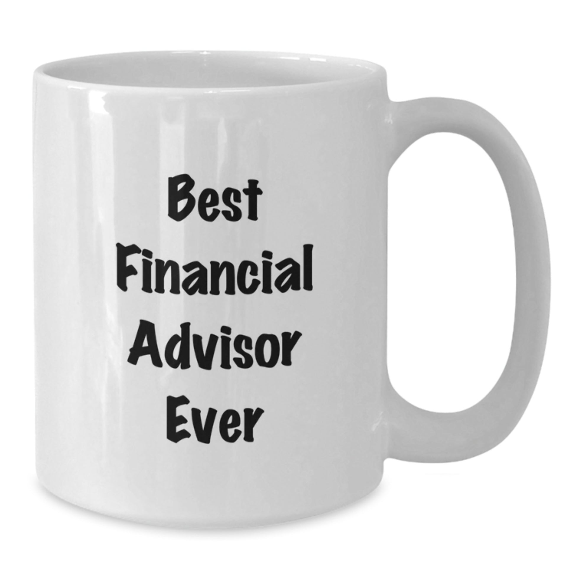 Funny Quotes for Financial Advisors, Best Financial Advisor Ever White Coffee Mug for Valentine's Unique Gifts from Friends, Valentine's Unique Gifts for Financial Advisors, Financial Advisor Gift - Additional