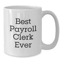 Load image into Gallery viewer, Funny Payroll Clerk Gifts for Christmas Unique Coffee Mugs with 'Best Payroll Clerk Ever' Quote, Gifts from Friends and Family to Payroll Clerk Men and Women - Additional
