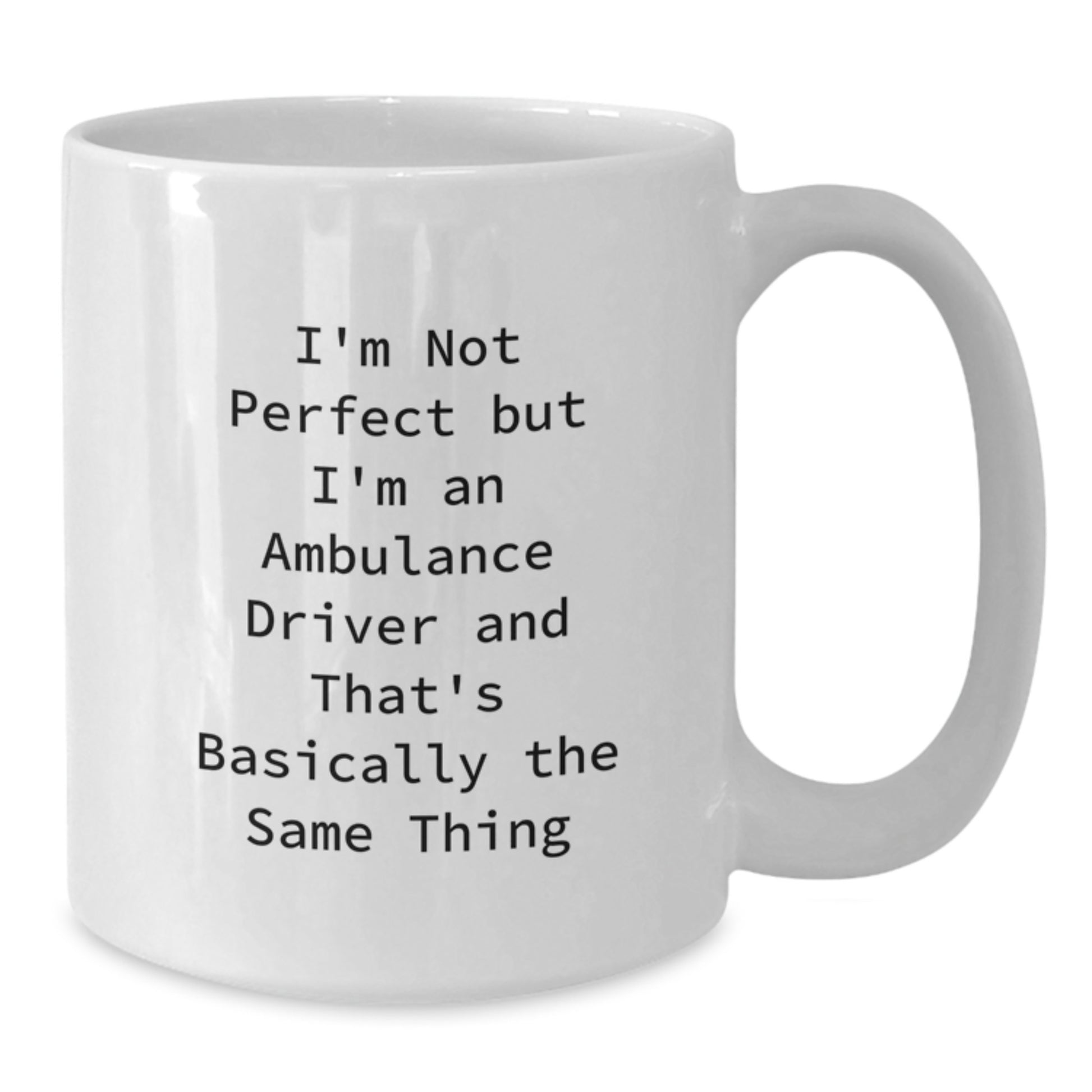 Funny Ambulance Driver Quote Gifts from Friends for Ambulance Driver Graduation Unique White Coffee Mugs - I'm Not Perfect, 11oz or 15oz - Additional