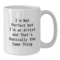 Load image into Gallery viewer, Funny Artist Gifts from Friends for Graduation Unique White Coffee Mugs with Quote &#39;I&#39;m Not Perfect But I&#39;m An Artist And That&#39;s Basically The Same Thing&#39; - Additional
