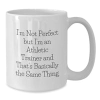Load image into Gallery viewer, &#39;Funny&#39; Athletic Trainer Gifts from Friends - White Coffee Mug for Graduation &#39;I&#39;m Not Perfect But I&#39;m An Athletic Trainer And That&#39;s Basically The Same Thing&#39; - Additional
