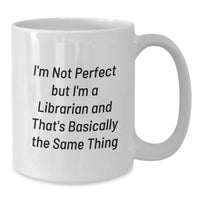 Load image into Gallery viewer, Funny Librarian Gifts from Friends for Librarian - White Coffee Mug - I'm Not Perfect But I'm A Librarian And That's Basically The Same Thing - Additional
