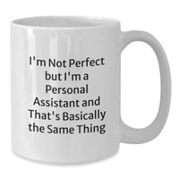 Load image into Gallery viewer, Funny Personal Assistant Gifts from Men for Valentine's Unique Personal Assistant White Coffee Mug, 'I'm Not Perfect But I'm A Personal Assistant' - Additional
