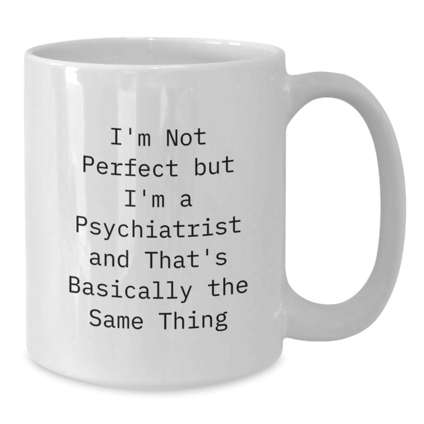Witty Psychiatrist White Coffee Mug Birthday Gift for Friends Keepsake - Additional