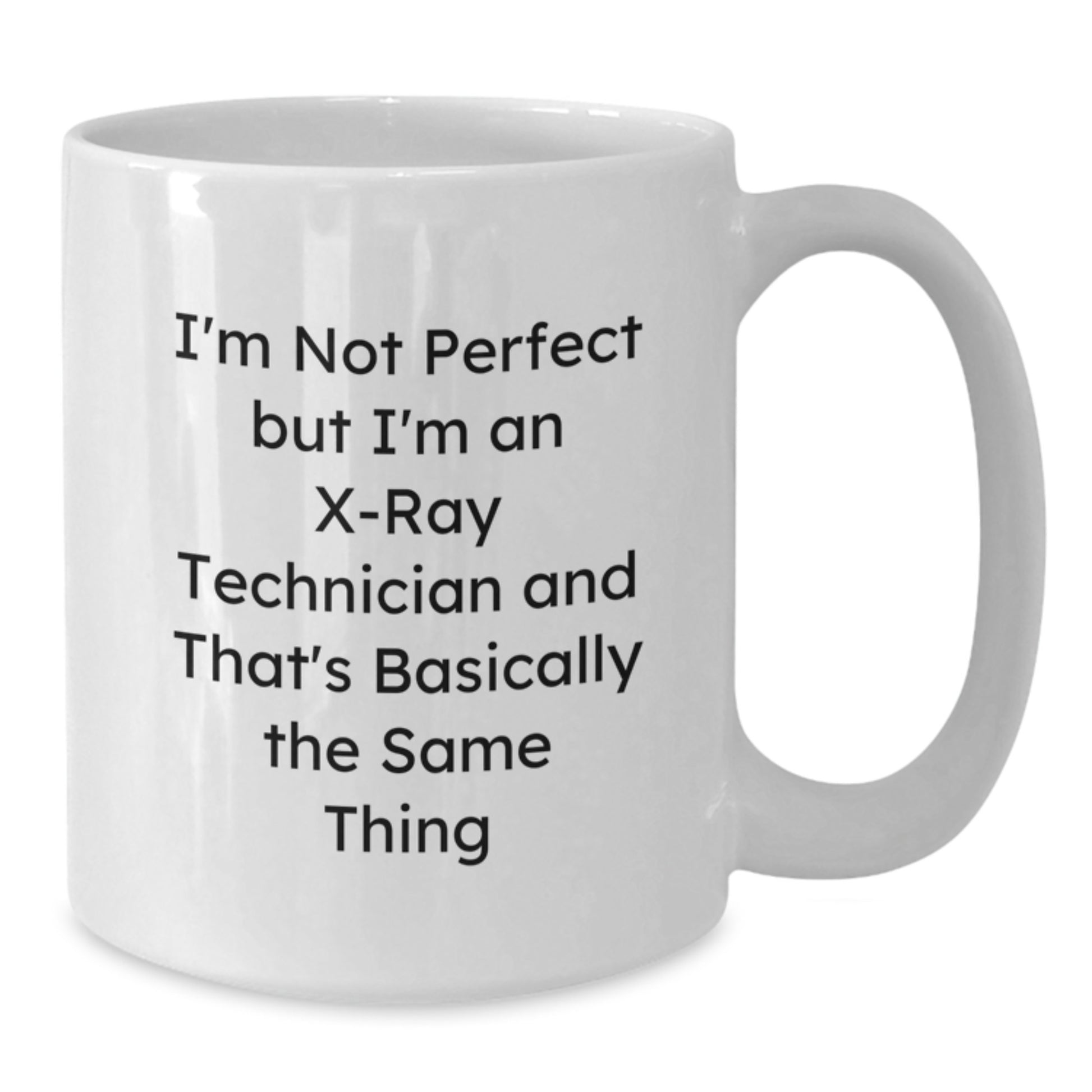 Funny X-Ray Technician Gifts for Her - White Coffee Mug - I'm Not Perfect But I'm An X-ray Technician And That's Basically The Same Thing Valentine's Unique Gifts from Women - Additional