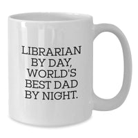 Load image into Gallery viewer, Librarian Gifts, Funny White Coffee Mug, Birthday Unique Gifts from Men, Gifts for Librarian, Librarian By Day, World&#39;s Best Dad By Night. - Additional
