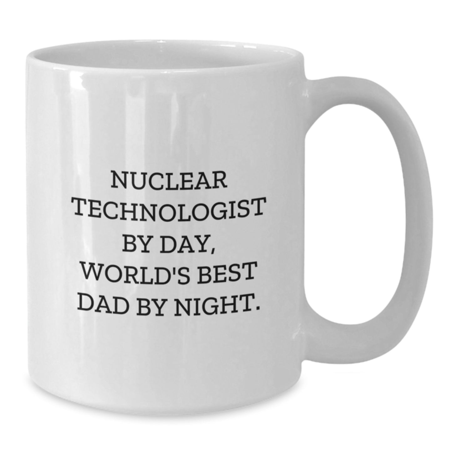 Nuclear Technologist White Coffee Mug Keepsake Birthday Gift for Him - Additional