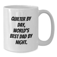 Load image into Gallery viewer, Quilter Gifts, Funny Quote White Coffee Mug for Graduation, Gifts from Friends, Family, or Coworkers - Quilter By Day, World&#39;s Best Dad By Night. - Additional
