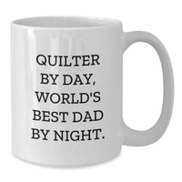 Load image into Gallery viewer, Quilter Gifts from Friends, White Coffee Mug for Quilter By Day, World&#39;s Best Dad By Night, Funny Graduation Unique Gifts - Additional
