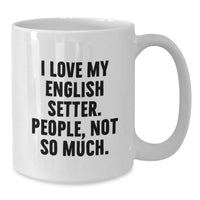 Load image into Gallery viewer, Funny English Setter Dog Gifts from Men to Family and Friends for Valentine's - White Coffee Mug with I Love My English Setter People Not So Much Quote - Additional
